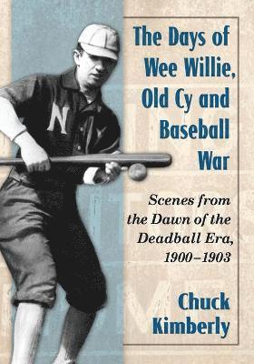 bokomslag The Days of Wee Willie, Old Cy and Baseball War