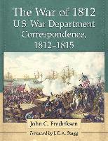 The War of 1812 U.S. War Department Correspondence, 1812-1815 1