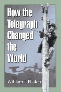 bokomslag How the Telegraph Changed the World