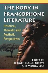 bokomslag The Body in Francophone Literature