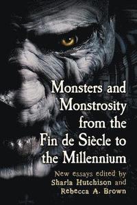 bokomslag Monsters and Monstrosity from the Fin de Siecle to the Millennium