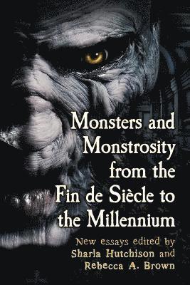 bokomslag Monsters and Monstrosity from the Fin de Siecle to the Millennium