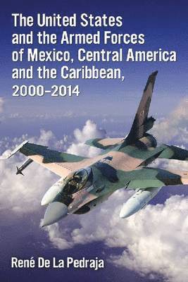 bokomslag The United States and the Armed Forces of Mexico, Central America and the Caribbean, 2000-2014