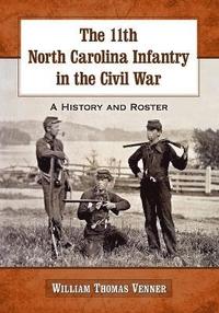 bokomslag The 11th North Carolina Infantry in the Civil War