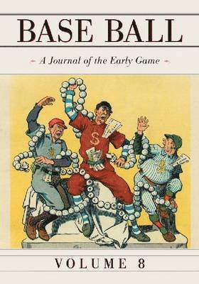 Base Ball: A Journal of the Early Game, Vol. 8 1