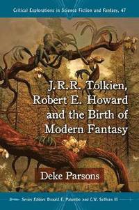 bokomslag J.R.R. Tolkien, Robert E. Howard and the Birth of Modern Fantasy