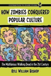 bokomslag How Zombies Conquered Popular Culture