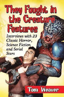 Tom Weaver - They Fought in the Creature Features, Häftad