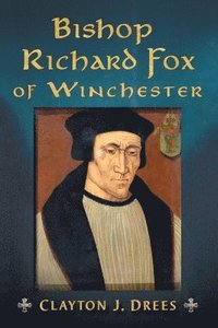 bokomslag Bishop Richard Fox of Winchester