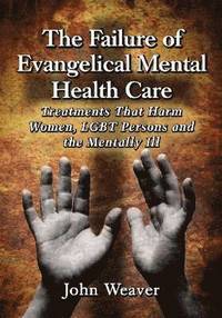 bokomslag The Failure of Evangelical Mental Health Care