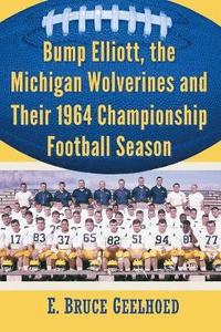 bokomslag Bump Elliott, the Michigan Wolverines and Their 1964 Championship Football Season