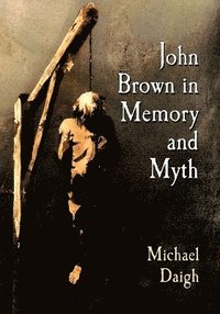 bokomslag John Brown in Memory and Myth