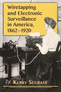 bokomslag Wiretapping and Electronic Surveillance in America, 1862-1920