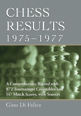 Chess Results, 1747-1900: A Comprehensive Record with 465 Tournament  Crosstables and 590 Match Scores