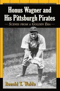 bokomslag Honus Wagner and His Pittsburgh Pirates