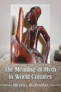 bokomslag The Meaning of Myth in World Cultures