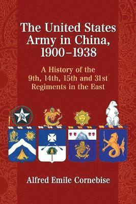 Alfred Emile Cornebise - United States Army in China, 1900-1938, Häftad