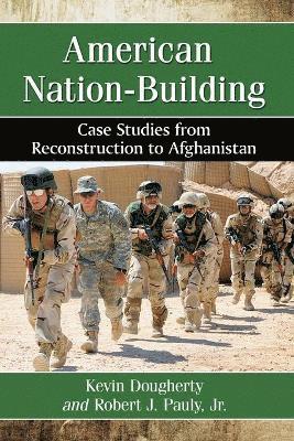 Kevin Dougherty, Robert J. Pauly, Jr. - American Nation-Building, Häftad