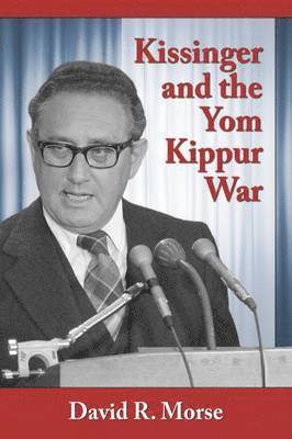 David R. Morse - Kissinger and the Yom Kippur War, Häftad