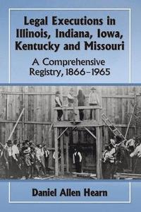 bokomslag Legal Executions in Illinois, Indiana, Iowa, Kentucky and Missouri