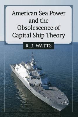 bokomslag American Sea Power and the Obsolescence of Capital Ship Theory