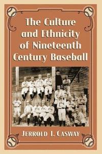 bokomslag The Culture and Ethnicity of Nineteenth Century Baseball