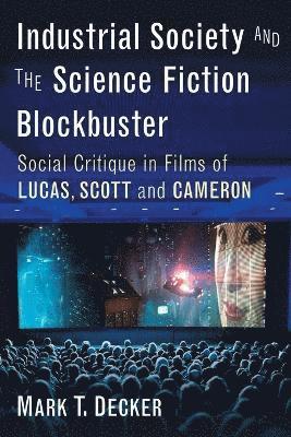 Mark T. Decker - Industrial Society and the Science Fiction Blockbuster, Häftad