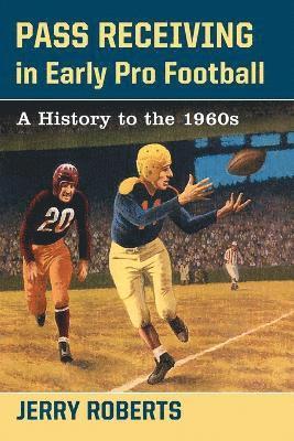 Jerry Roberts - Pass Receiving in Early Pro Football, Häftad