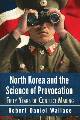 Robert Daniel Wallace - North Korea and the Science of Provocation, Häftad