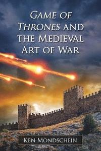 bokomslag Game of Thrones and the Medieval Art of War