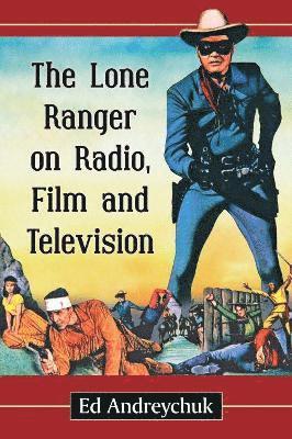 bokomslag The Lone Ranger on Radio, Film and Television