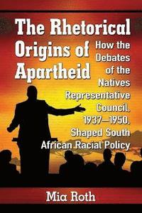 bokomslag The Rhetorical Origins of Apartheid