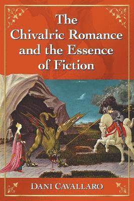 Dani Cavallaro - Chivalric Romance and the Essence of Fiction, Häftad