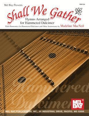 Madeline MacNeil - Shall We Gather Hymns Arranged for Hammered Dulcimer, Häftad
