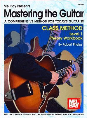 Mastering the Guitar Class Method Level 1 Theory Workbook: A Comprehensive Method for Today's Guitarist!