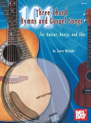 bokomslag 101 Three-Chord Hymns and Gospel Songs: For Guitar, Banjo, and Uke