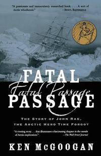 bokomslag Fatal Passage: The Story of John Rae, the Arctic Hero Time Forgot