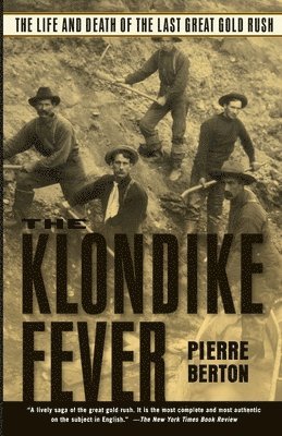 The Klondike Fever: The Life and Death of the Last Great Gold Rush 1