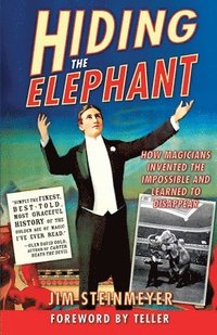 bokomslag Hiding the Elephant: How Magicians Invented the Impossible and Learned to Disappear