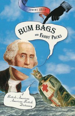 Jeremy Smith - Bum Bags and Fanny Packs: A British-American American-British Dictionary, Häftad