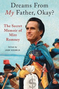 bokomslag Dreams from My Father, Okay?: The Secret Memoir of Mitt Romney
