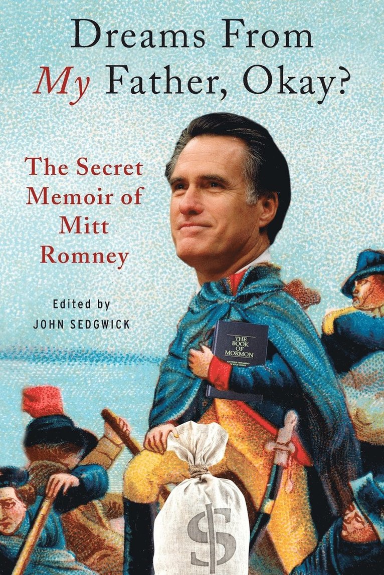 John Sedgwick - Dreams from My Father, Okay?: The Secret Memoir of Mitt Romney, Häftad