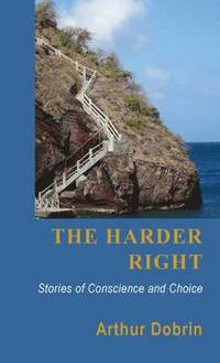 bokomslag The Harder Right: Stories of Conscience and Choice