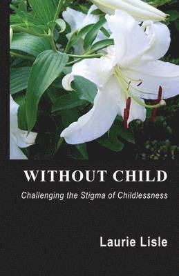 bokomslag Without Child: Challenging the Stigma of Childlessness