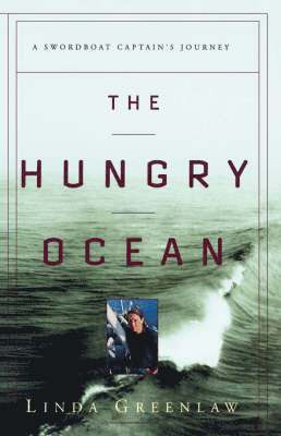 Linda Greenlaw - The Hungry Ocean: A Swordboat Captain's Journey, Inbunden