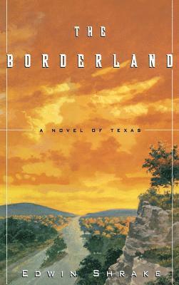 Edwin B. Shrake - The Borderland: A Novel of Texas, Inbunden