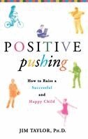 Jim Taylor, James Taylor - Positive Pushing: How to Raise a Successful and Happy Child, Inbunden