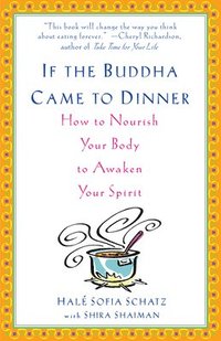bokomslag If the Buddha Came to Dinner: How to Nourish Your Body to Awaken Your Spirit