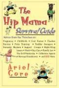 bokomslag The Hip Mama Survival Guide: Advice from the Trenches on Pregnancy, Childbirth, Cool Names, Clueless Doctors, Potty Training, and Toddler Avengers