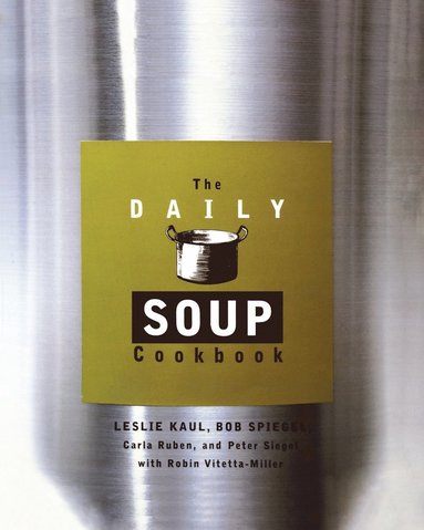 Bob Spiegel, Carla Ruben, Leslie Kaul, Peter Siegel, Robin Vitetta-Miller - Daily Soup Cookbook, Häftad